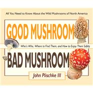 Good Mushroom Bad Mushroom by Plischke, John, III, 9780981961583