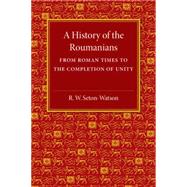 A History of the Roumanians by Seton-Watson, R. W., 9781107511583