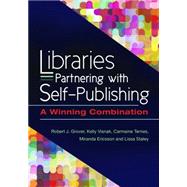 Libraries Partnering With Self-publishing by Grover, Robert J.; Visnak, Kelly; Ternes, Carmaine; Staley, Lissa; Ericsson, Miranda, 9781440841583