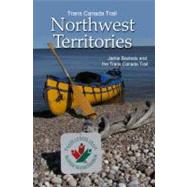 Trans Canada Trail : Northwest Territories by Bastedo, Jamie, 9781554551583