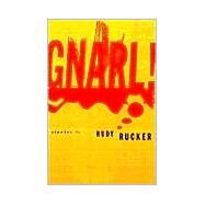 Gnarl! : Stories by Rucker, Rudy Von B., 9781568581583