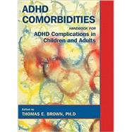 ADHD Comorbidities: Handbook for ADHD Complications in Children and Adults by Brown, Thomas E., 9781585621583