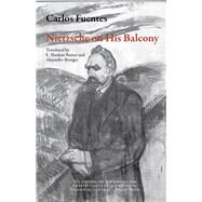 Nietzsche on His Balcony by Fuentes, Carlos; Bumas, Ethan Shaskan; Branger, Alejandro, 9781628971583