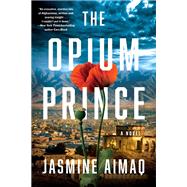 The Opium Prince by Aimaq, Jasmine, 9781641291583