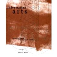 Information Arts Intersections of Art, Science, and Technology by Wilson, Stephen, 9780262731584