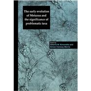 The Early Evolution of Metazoa and the Significance of Problematic Taxa by Edited by Alberto M. Simonetta , Simon Conway Morris, 9780521111584