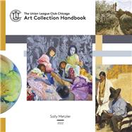 The Union League Club Chicago Art Collection Handbook by Metzler, Sally, 9780578331584