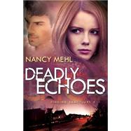 Deadly Echoes by Mehl, Nancy, 9780764211584