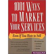 1001 Ways to Market Your Services For People Who Hate to Sell by Crandall, Rick, 9780809231584