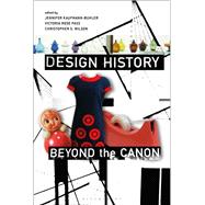 Design History Beyond the Canon by Kaufmann-buhler, Jennifer; Pass, Victoria Rose; Wilson, Christopher S., 9781350051584