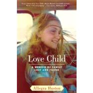 Love Child A Memoir of Family Lost and Found by Huston, Allegra, 9781416551584