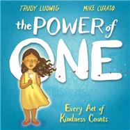 The Power of One Every Act of Kindness Counts by Ludwig, Trudy; Curato, Mike, 9781524771584