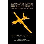 Can War Be Just in the 21st Century? by Winright, Tobias; Johnston, Laurie, 9781626981584
