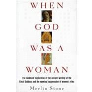 When God Was a Woman by Stone, Merlin, 9780156961585