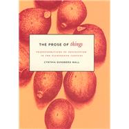 The Prose of Things: Transformations of Description in the Eighteenth Century by Wall, Cynthia Sundberg, 9780226871585