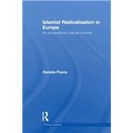 Islamist Radicalisation in Europe: An Occupational Change Process by Pisoiu; Daniela, 9780415721585