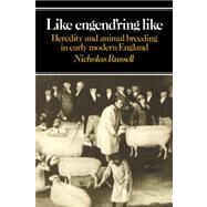 Like Engend'ring Like: Heredity and Animal Breeding in Early Modern England by Nicholas Russell, 9780521031585
