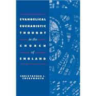 Evangelical Eucharistic Thought in the Church of England by Christopher J. Cocksworth, 9780521891585
