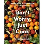 Don't Worry, Just Cook Delicious, Timeless Recipes for Comfort and Connection by Stern, Bonnie; Rupert, Anna; Ottolenghi, Yotam, 9780525611585