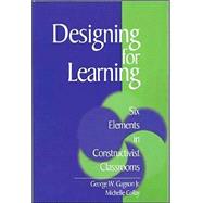 Designing for Learning : Six Elements in Constructivist Classrooms by George W. Gagnon, 9780761921585