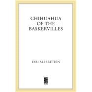 Chihuahua of the Baskervilles by Allbritten, Esri, 9781250051585