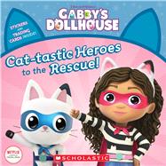 Cat-tastic Heroes to the Rescue (Gabby’s Dollhouse Storybook) by Martins, Gabhi, 9781338641585