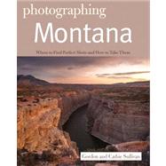 Photographing Montana by Sullivan, Gordon, 9781581571585