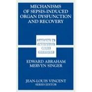 Mechanisms of Sepsis-induced Organ Dysfunction and Recovery by Abraham, Edward, M.D., 9783540301585
