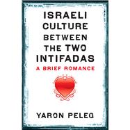 Israeli Culture Between the Two Intifadas by Peleg, Yaron, 9780292721586