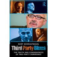 Third Party Blues: The Truth and Consequences of Two-Party Dominance by Schraufnagel; Scot, 9780415881586