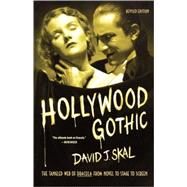 Hollywood Gothic The Tangled Web of Dracula from Novel to Stage to Screen by Skal, David J., 9780571211586
