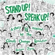 Stand Up! Speak Up! A Story Inspired by the Climate Change Revolution by Joyner, Andrew, 9780593301586