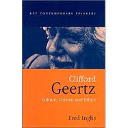Clifford Geertz Culture Custom and Ethics by Inglis, Fred, 9780745621586