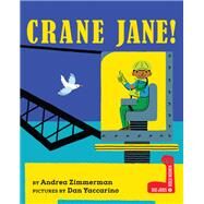 Crane Jane! by Zimmerman, Andrea; Yaccarino, Dan, 9780823451586