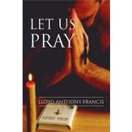 Let Us Pray by Francis, Lloyd Anthony, 9781425751586