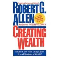 Creating Wealth Retire in Ten Years Using Allen's Seven Principles by Allen, Robert G., 9781451631586