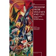 Freedom from Violence and Lies by Hughes, Robert P.; Koster, Thomas A.; Taruskin, Richard, 9781618111586