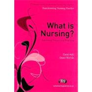 What Is Nursing? : Exploring Theory and Practice by Hall, Carol, 9781844451586