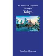 An Armchair Traveller's History of Tokyo by Clements, Jonathan, 9781909961586