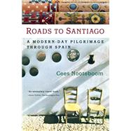 Roads to Santiago: A Modern-Day Pilgrimage Through Spain by Nooteboom, Cees, 9780156011587