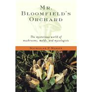 Mr. Bloomfield's Orchard The Mysterious World of Mushrooms, Molds, and Mycologists by Money, Nicholas P., 9780195171587