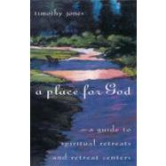 A Place for God A Guide to Spiritual Retreats and Retreat Centers by JONES, TIMOTHY, 9780385491587