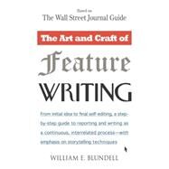 The Art and Craft of Feature Writing Based on The Wall Street Journal Guide by Blundell, William E., 9780452261587