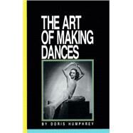 The Art of Making Dances by Humphrey, Doris, 9780871271587