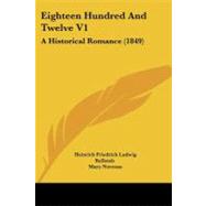 Eighteen Hundred and Twelve V1 : A Historical Romance (1849) by Rellstab, Heinrich Friedrich Ludwig; Norman, Mary, 9781104051587