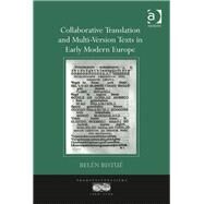Collaborative Translation and Multi-Version Texts in Early Modern Europe by BistuT,BelTn, 9781472411587