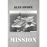 The Lost Mission by Swope, Alan, 9781475931587