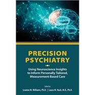 Precision Psychiatry by Leanne M. Williams, Ph.D., and Laura M. Hack, M.D., Ph.D., 9781615371587