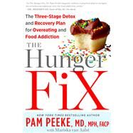 The Hunger Fix The Three-Stage Detox and Recovery Plan for Overeating and Food Addiction by Peeke, Pamela; van Aalst, Mariska, 9781623361587