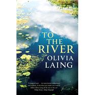To the River by Laing, Olivia, 9781786891587